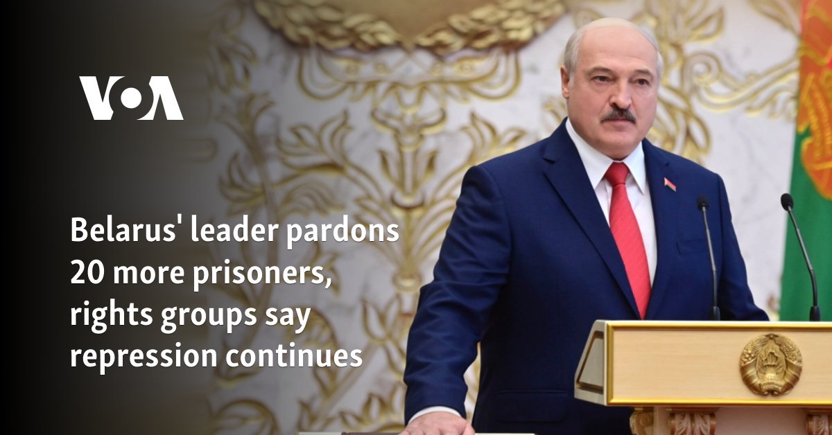 Belarus' leader pardons 20 more prisoners; rights groups say repression continues