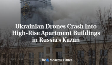 Ukrainian Drones Crash Into High-Rise Apartment Buildings in Russia’s Kazan