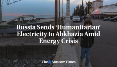 Russia Sends ‘Humanitarian’ Electricity to Abkhazia Amid Energy Crisis