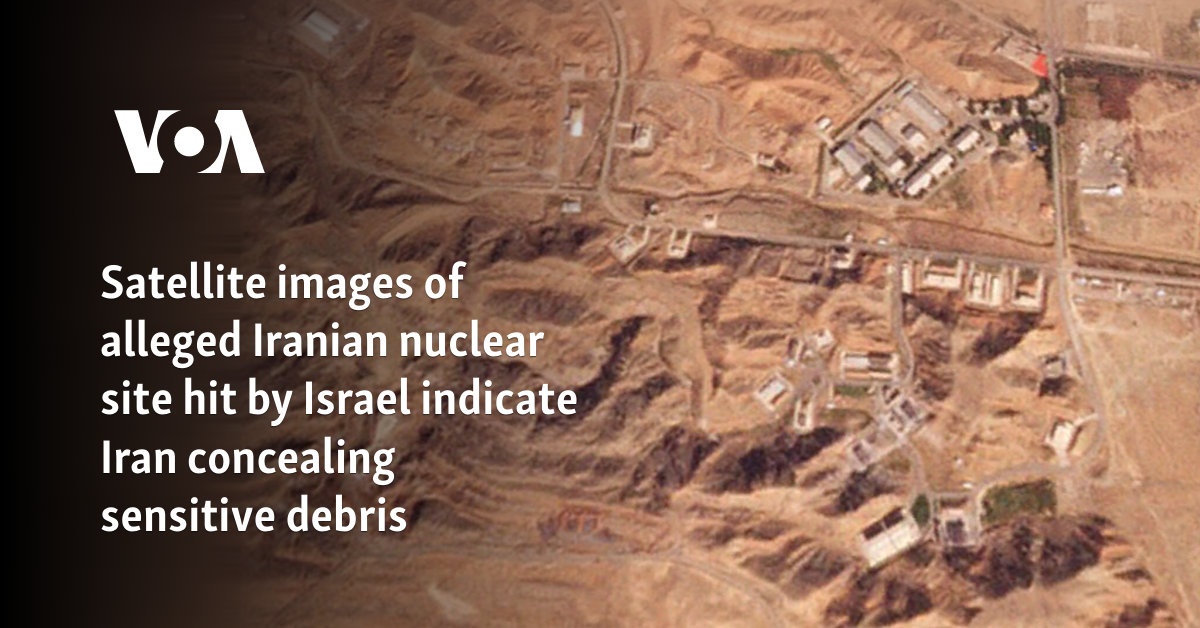 Satellite images of alleged Iranian nuclear site hit by Israel indicate Tehran tried to hide sensitive debris