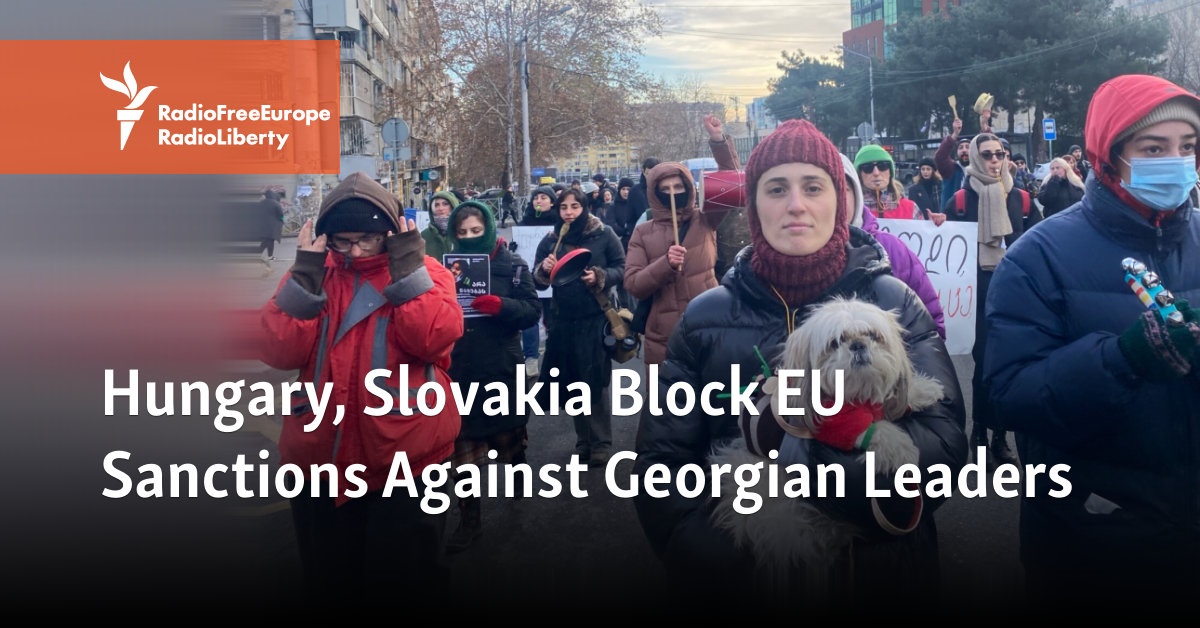 Hungary, Slovakia Block EU Sanctions Against Georgian Leaders