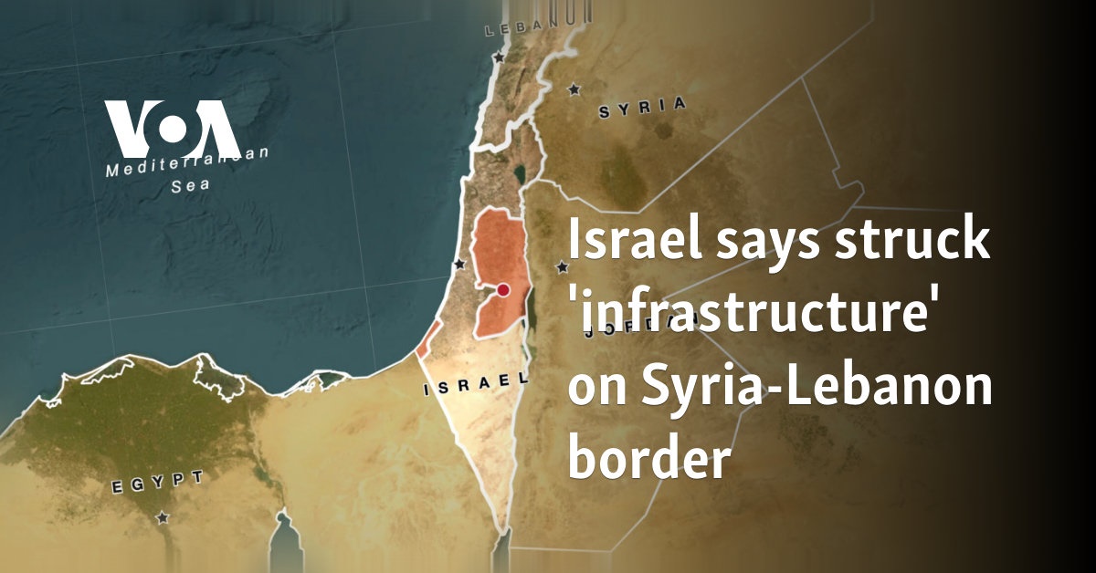 Israel says struck 'infrastructure' on Syria-Lebanon border   