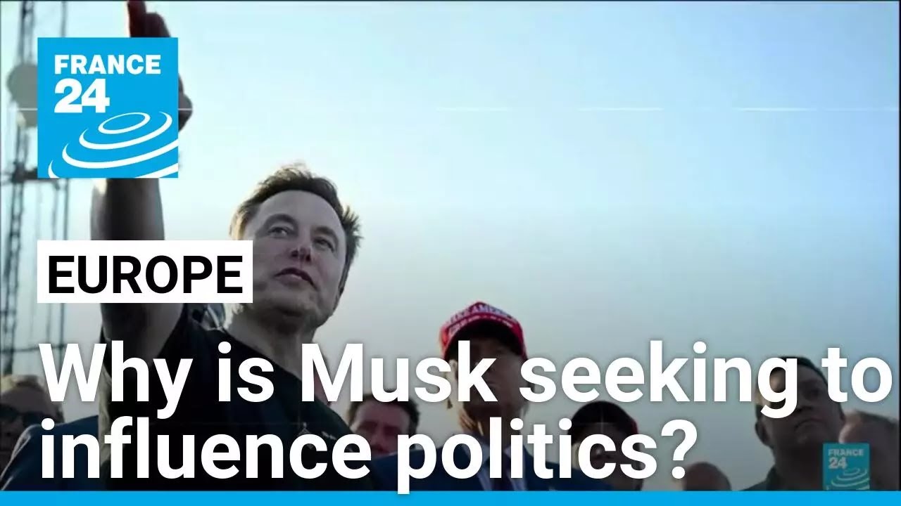 How Elon Musk has sought to influence European politics, boost far right • FRANCE 24 English