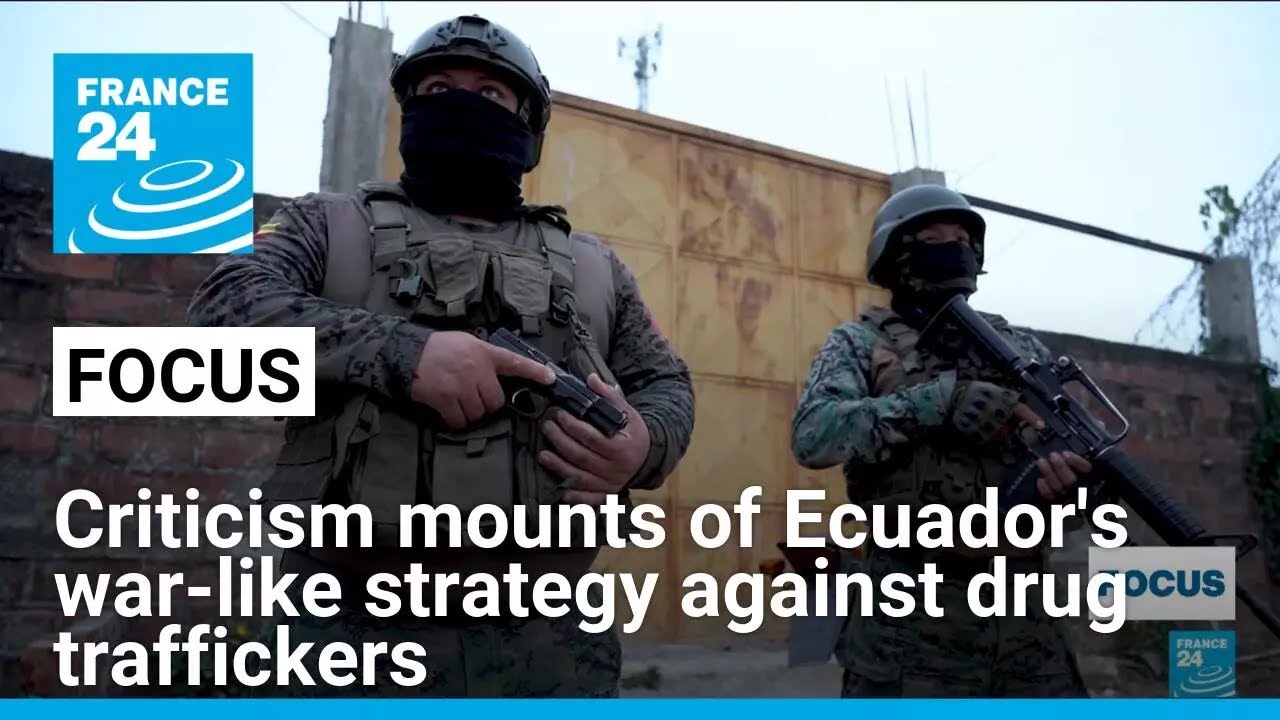 Criticism mounts of Ecuador president's war-like strategy against drug traffickers • FRANCE 24