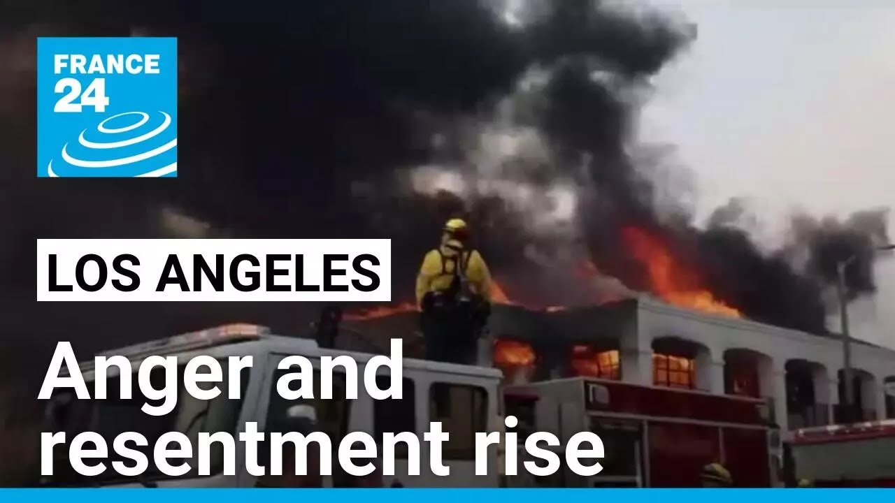 Anger and resentment rise in Los Angeles over fire response • FRANCE 24 English