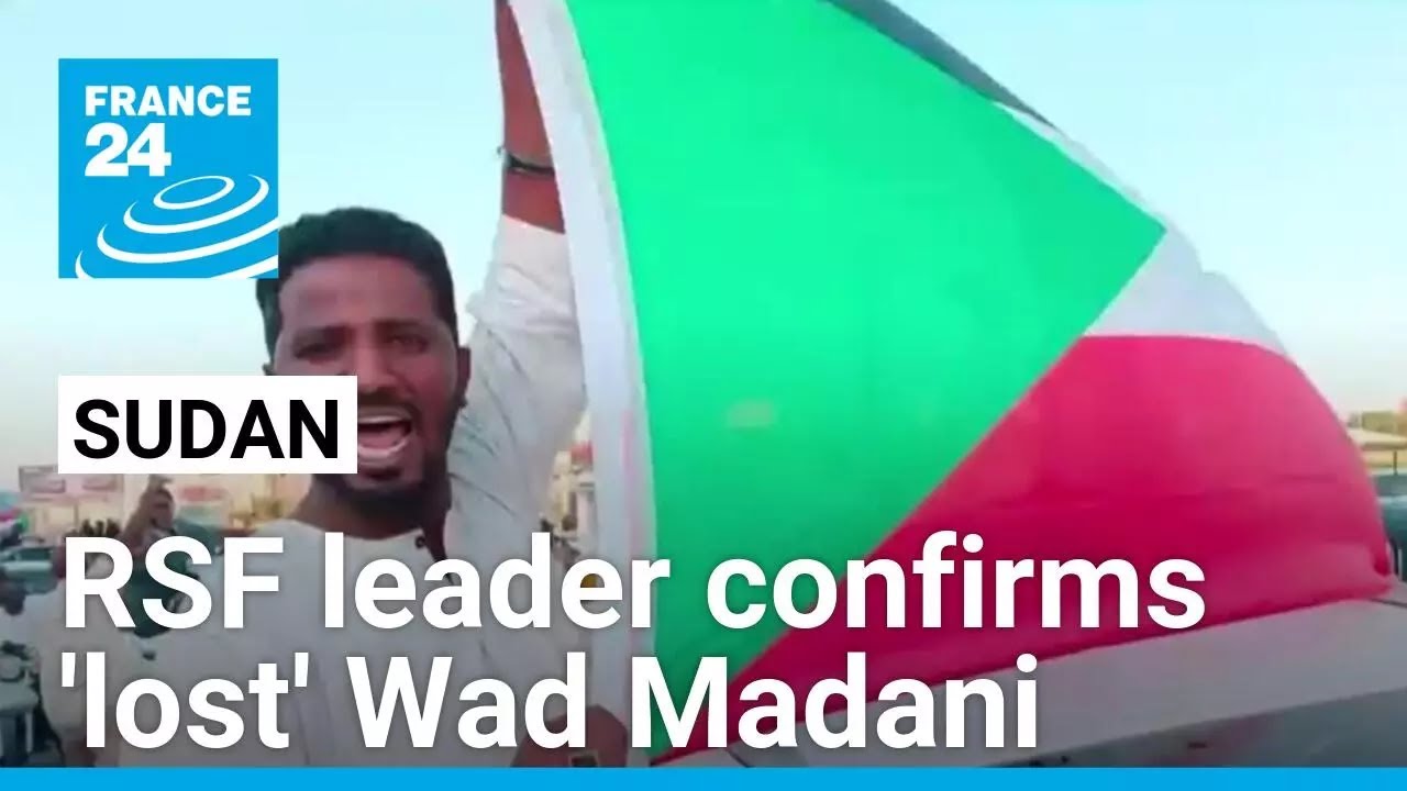Sudan: Rapid Support Forces leader confirms 'lost' Wad Madani • FRANCE 24 English