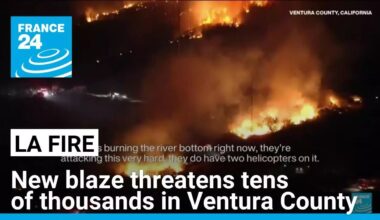 New blaze threatens tens of thousands in Ventura County • FRANCE 24 English