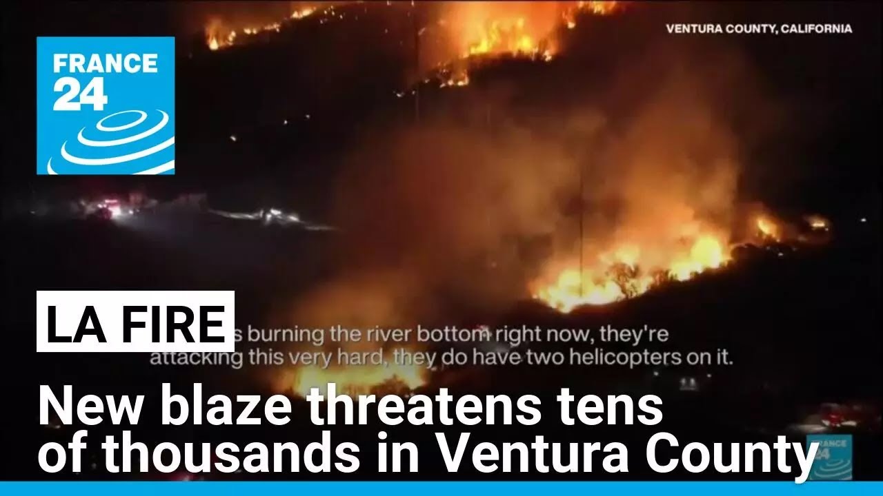 New blaze threatens tens of thousands in Ventura County • FRANCE 24 English