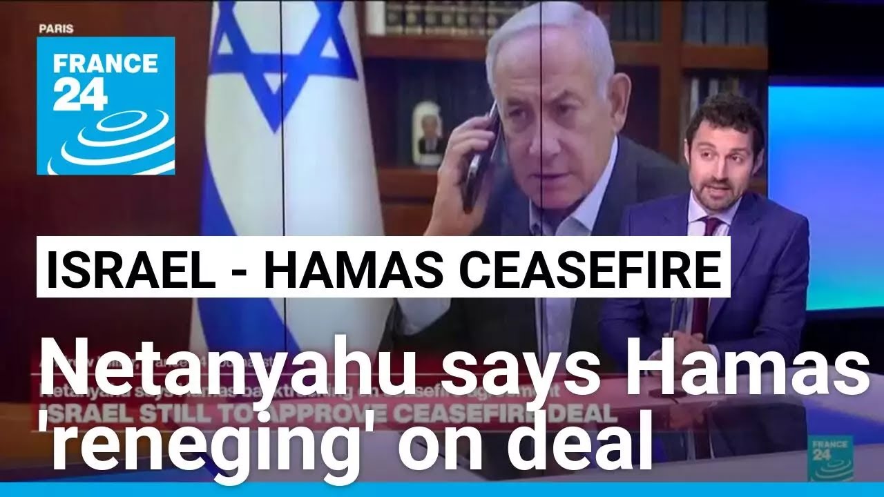 Israel's Netanyahu accuses Hamas of 'reneging' on Gaza ceasefire deal • FRANCE 24 English