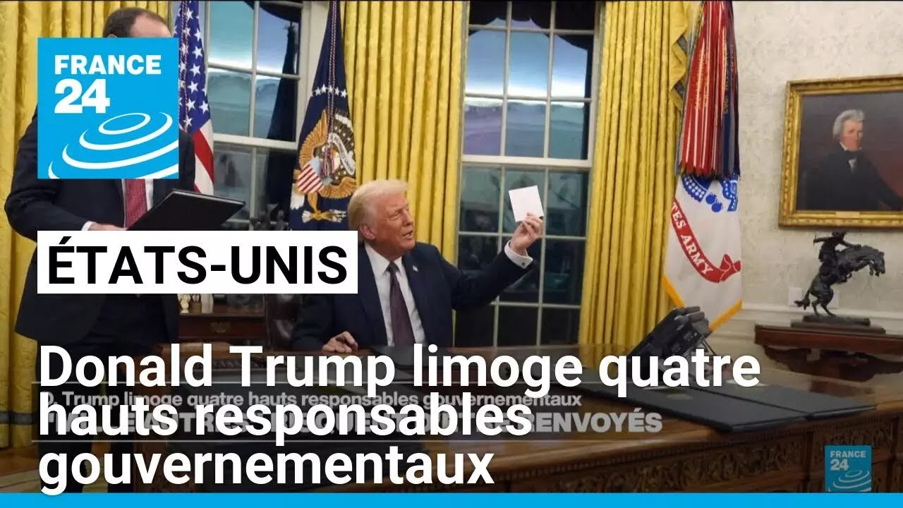 Donald Trump limoge quatre hauts responsables gouvernementaux • FRANCE 24