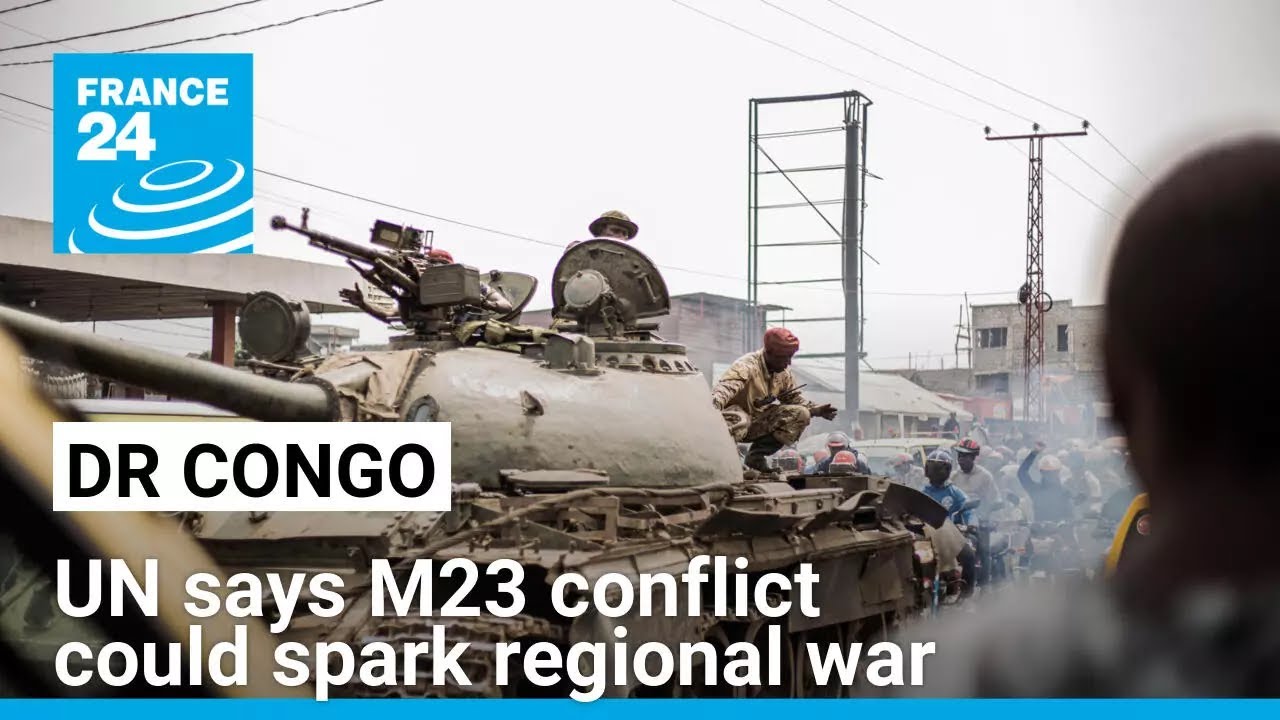 UN says M23 conflict in DR Congo could spark regional war • FRANCE 24 English