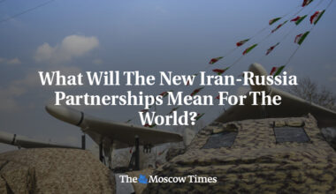 What Will The New Iran-Russia Partnerships Mean For The World?