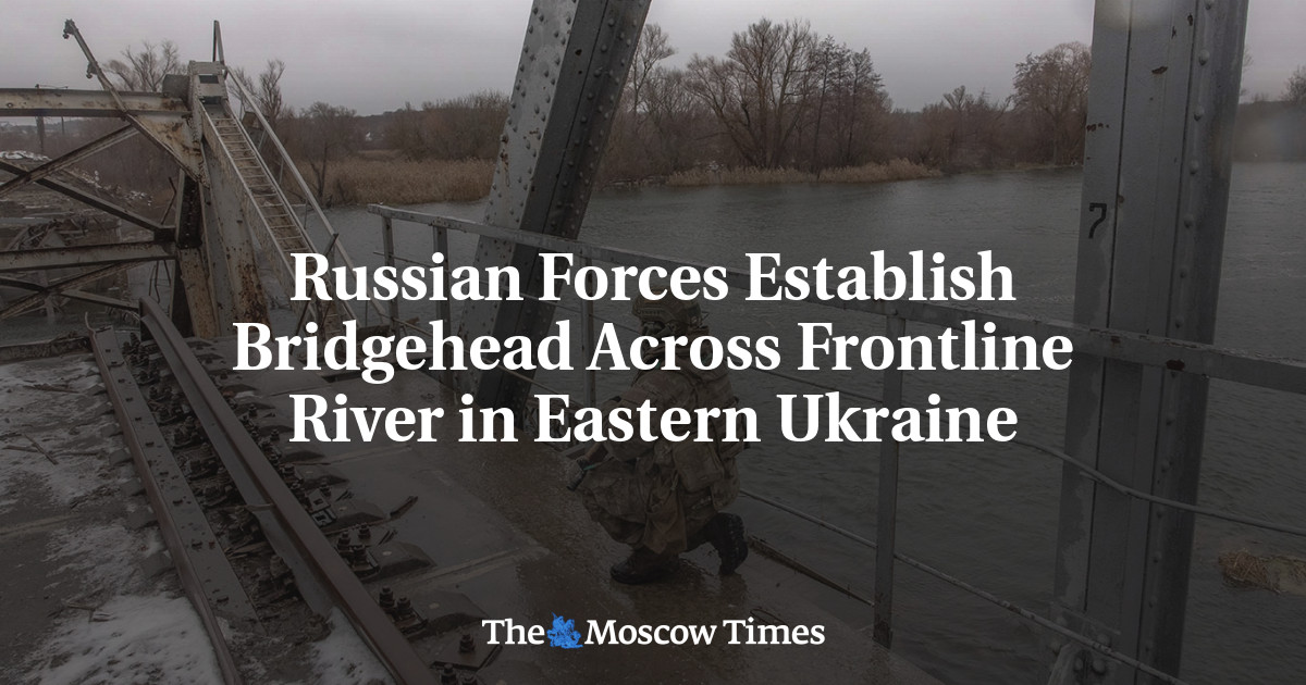 Russian Forces Establish Bridgehead Across Frontline River in Eastern Ukraine