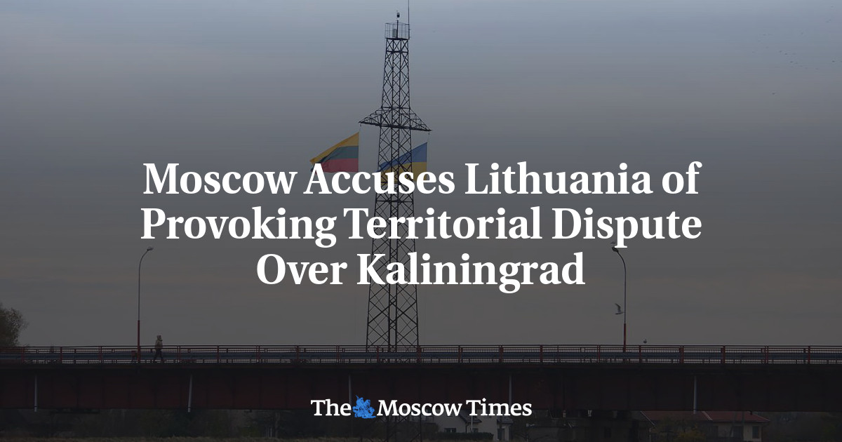 Moscow Accuses Lithuania of Provoking Territorial Dispute Over Kaliningrad