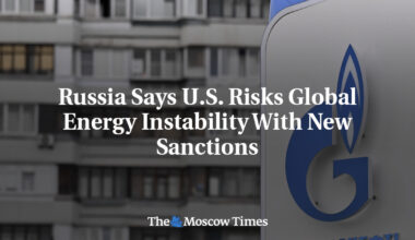 Russia Says U.S. Risks Global Energy Instability With New Sanctions
