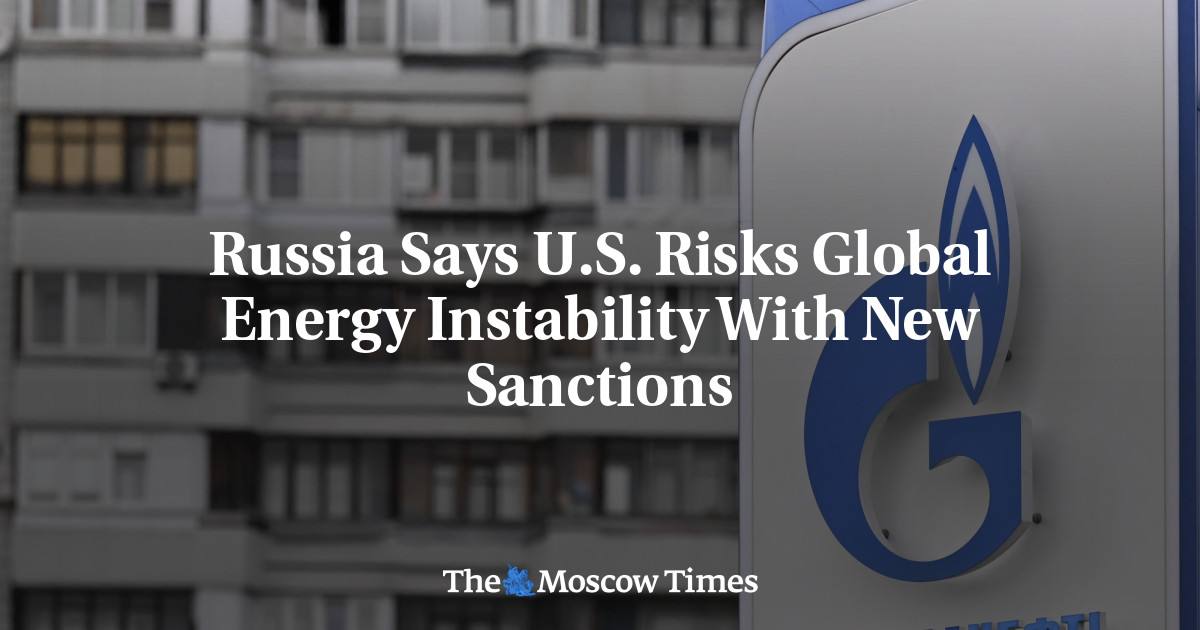 Russia Says U.S. Risks Global Energy Instability With New Sanctions