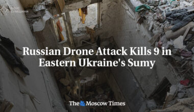 Russian Drone Attack Kills 9 in Eastern Ukraine's Sumy