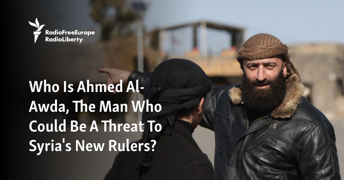 Who Is Ahmed Al-Awda, The Man Who Could Be A Threat To Syria's New Rulers?