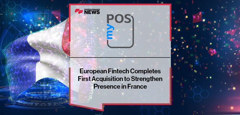 European Fintech myPOS Completes First Acquisition to Strengthen Presence in France