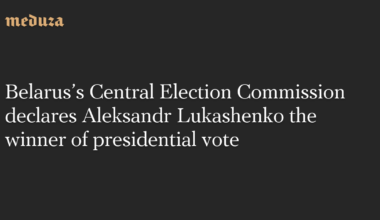 Belarus’s Central Election Commission declares Aleksandr Lukashenko the winner of presidential vote — Meduza