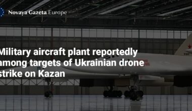 Military aircraft plant reportedly among targets of Ukrainian drone strike on Kazan — Novaya Gazeta Europe