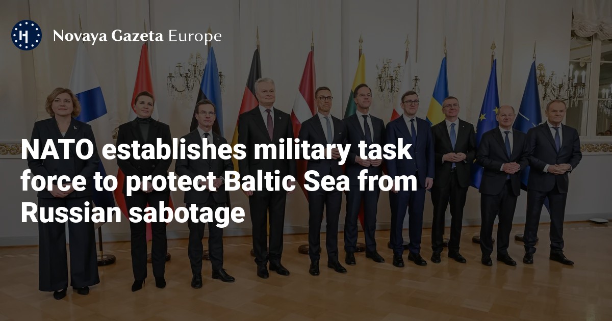 NATO establishes military task force to protect Baltic Sea from Russian sabotage — Novaya Gazeta Europe
