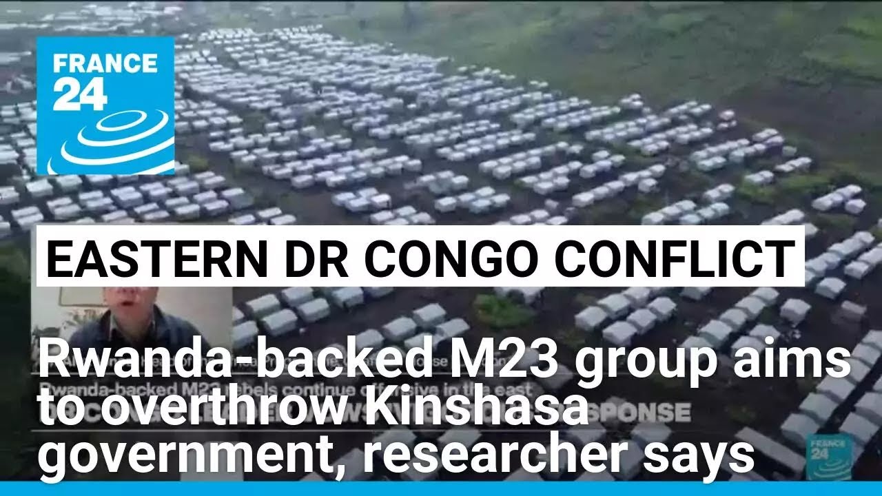 M23 rebels aim to overthrow Kinshasa administration, researcher says, as UN warns of regional war