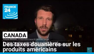 Canada : des taxes douanières à leur tour imposées sur les produits américains • FRANCE 24