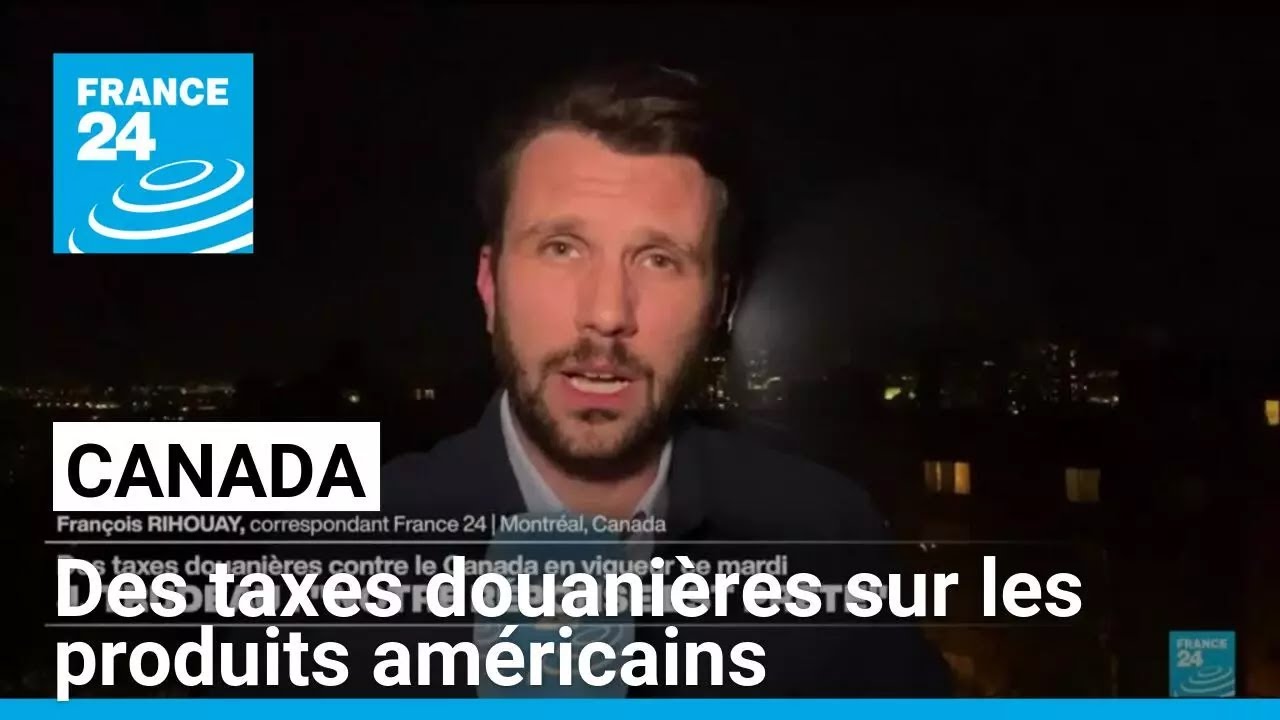 Canada : des taxes douanières à leur tour imposées sur les produits américains • FRANCE 24
