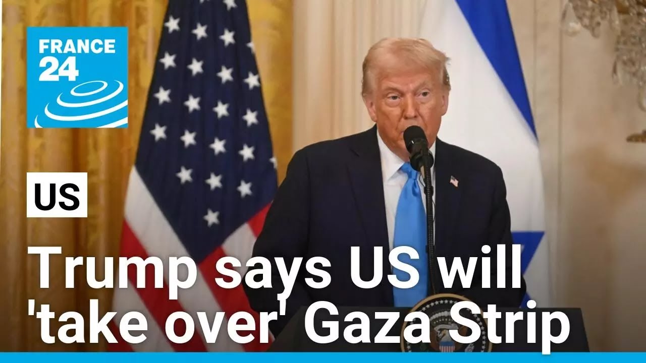 In shock announcement, Trump says US will 'take over' Gaza Strip • FRANCE 24 English