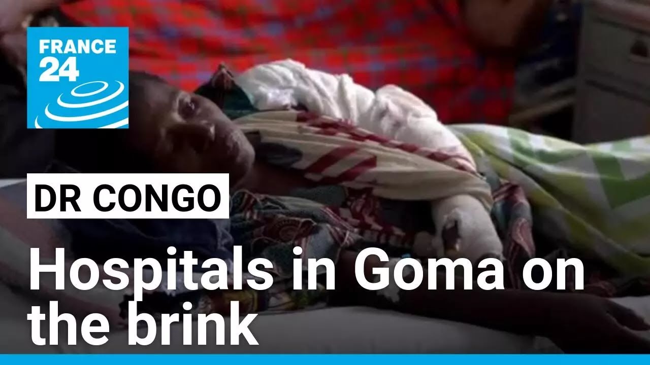 DR Congo fighting: Hospitals in Goma on the brink • FRANCE 24 English