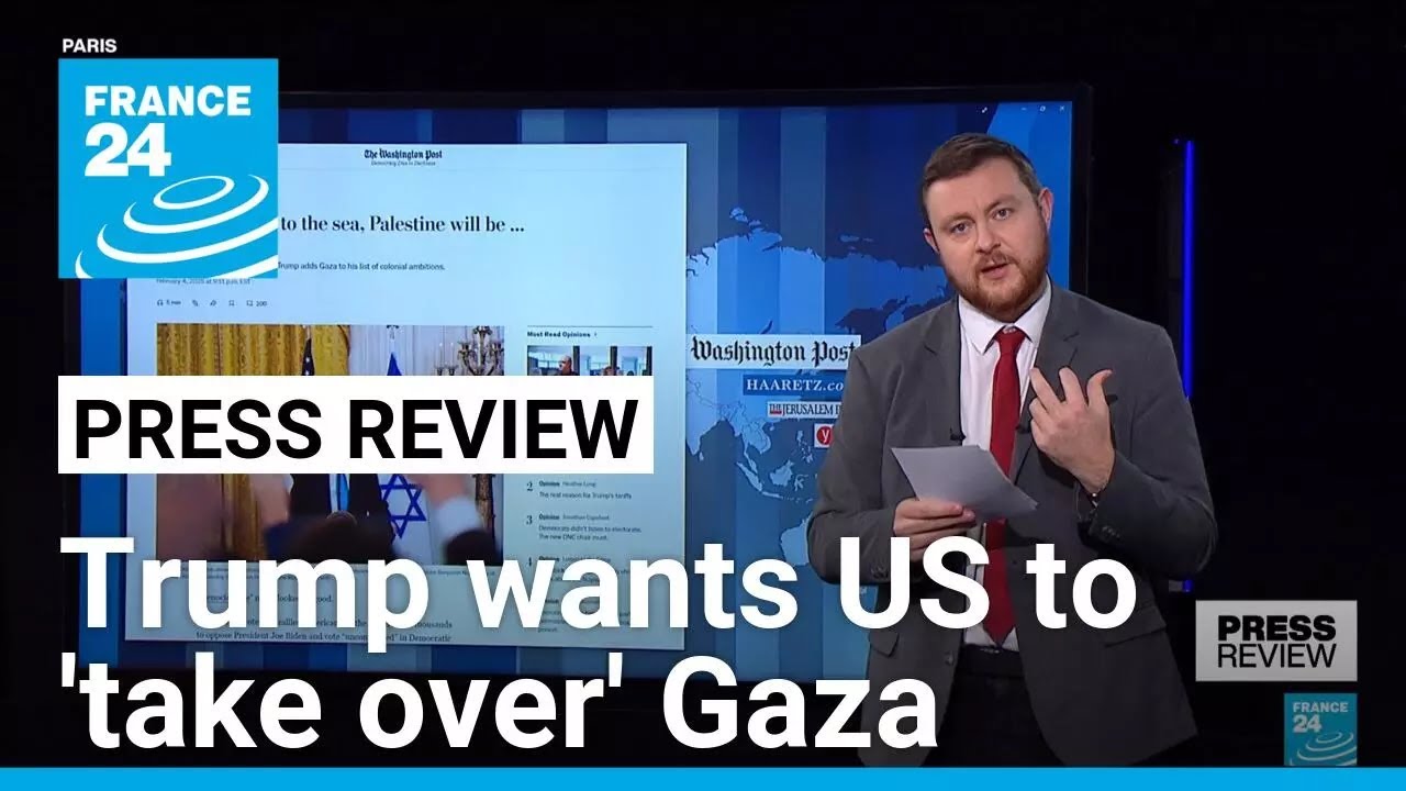 Papers react to Trump's shock assertion that US will 'take over' Gaza • FRANCE 24 English