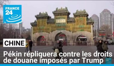 Chine : le pays répliquera contre les droits de douane imposés par Trump • FRANCE 24