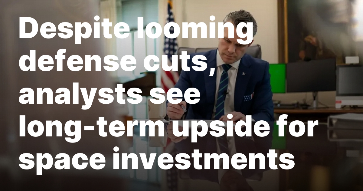 Despite looming defense cuts, analysts see long-term upside for space investments