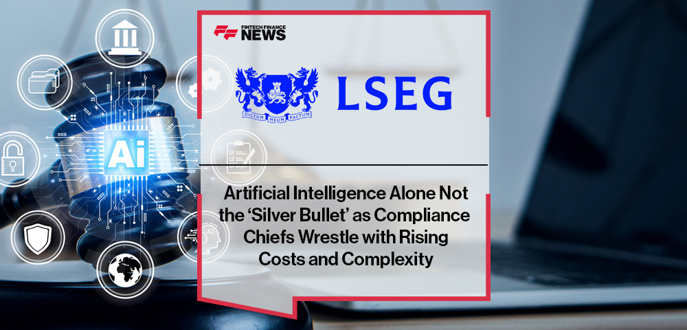 Artificial Intelligence Alone Not the ‘Silver Bullet’ as Compliance Chiefs Wrestle with Rising Costs and Complexity