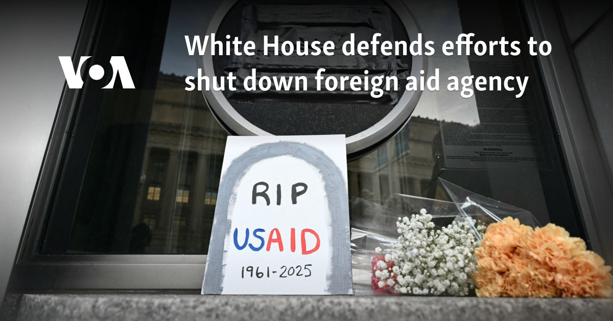 White House defends efforts to shut down foreign aid agency