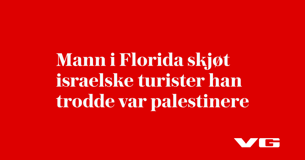 Mann i Florida skjøt israelske turister han trodde var palestinere