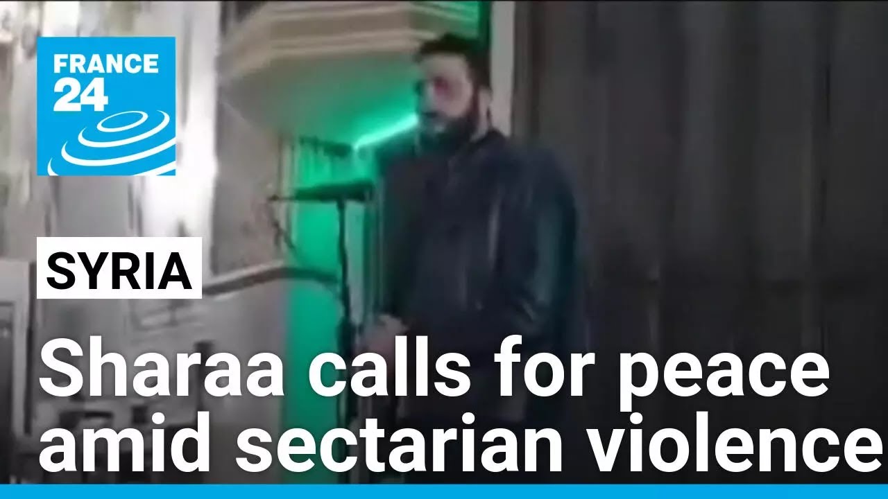 Syria's Sharaa calls for peace as communal violence against Alawites continues • FRANCE 24 English