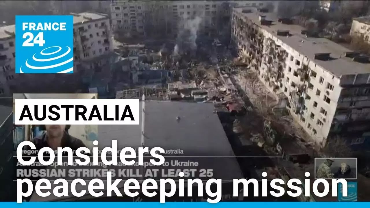 Ukraine: Australia to consider peacekeeping mission • FRANCE 24 English