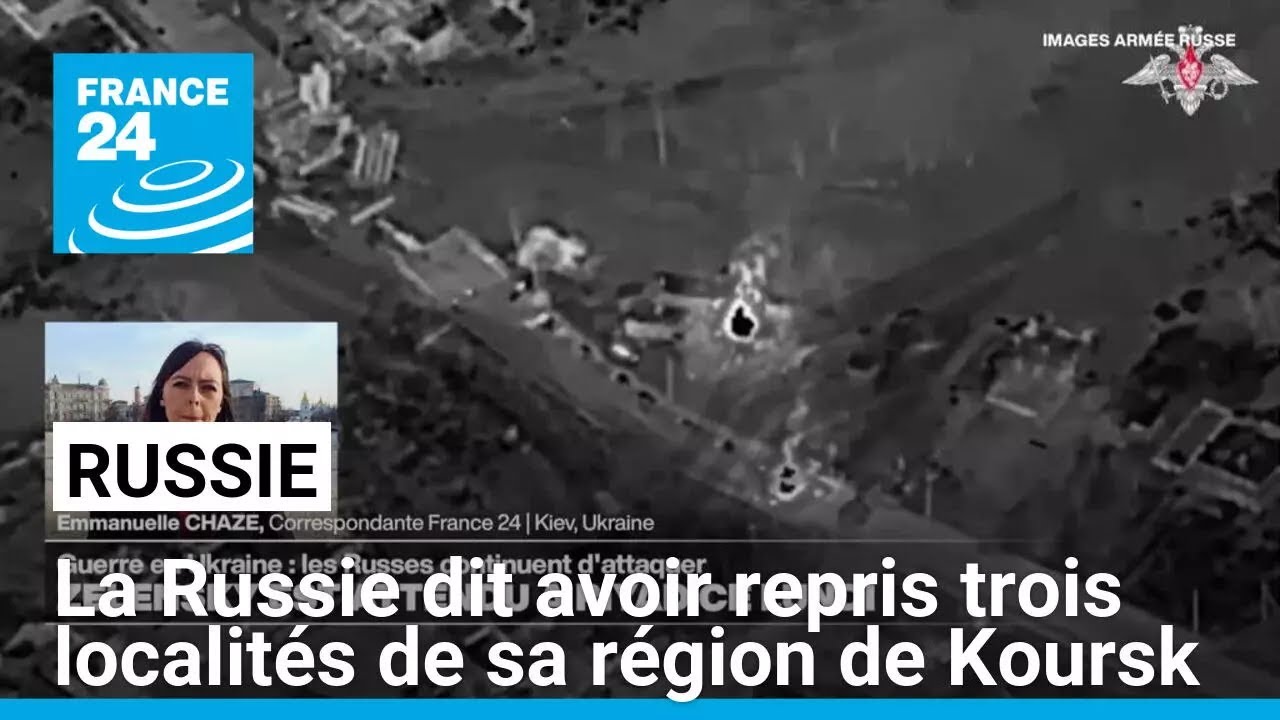 La Russie dit avoir repris trois localités de sa région de Koursk • FRANCE 24