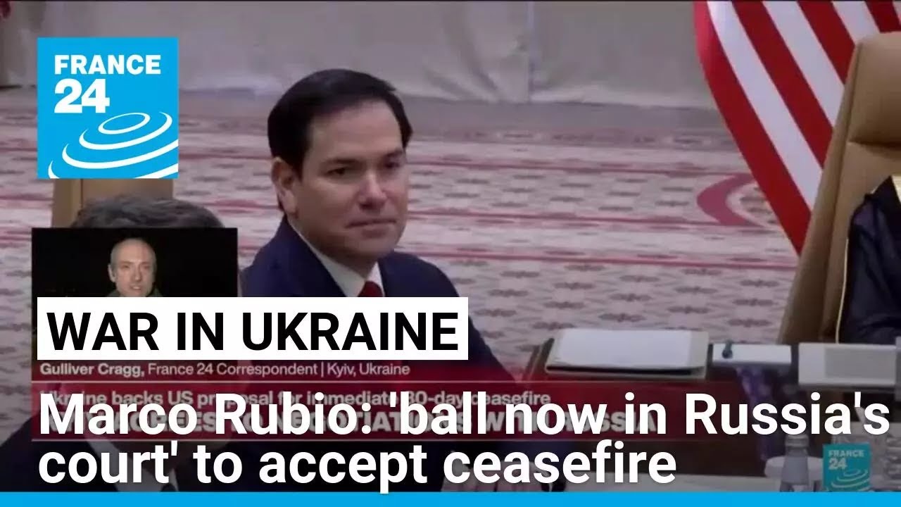 Rubio says 'ball now in court' of Russia to accept Ukraine truce • FRANCE 24 English