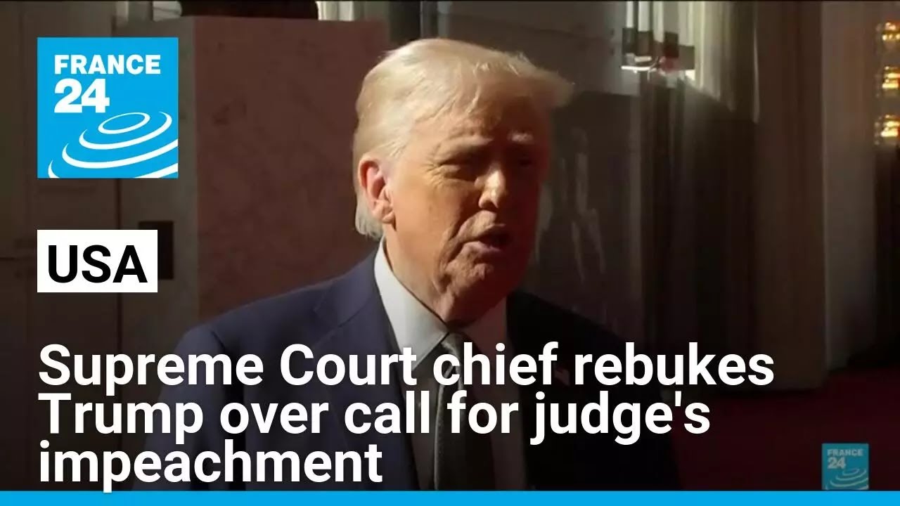 Supreme Court chief rebukes Trump over call for judge's impeachment • FRANCE 24 English
