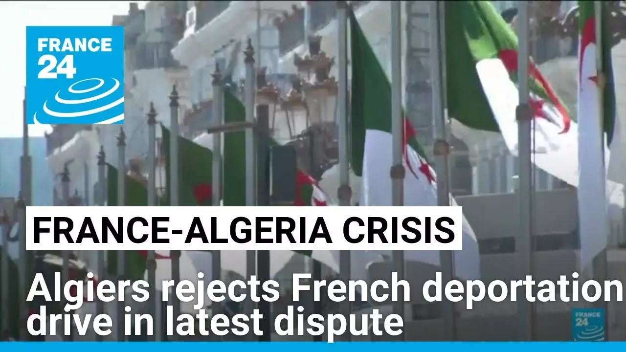 Algeria rejects French deportation drive in latest row • FRANCE 24 English