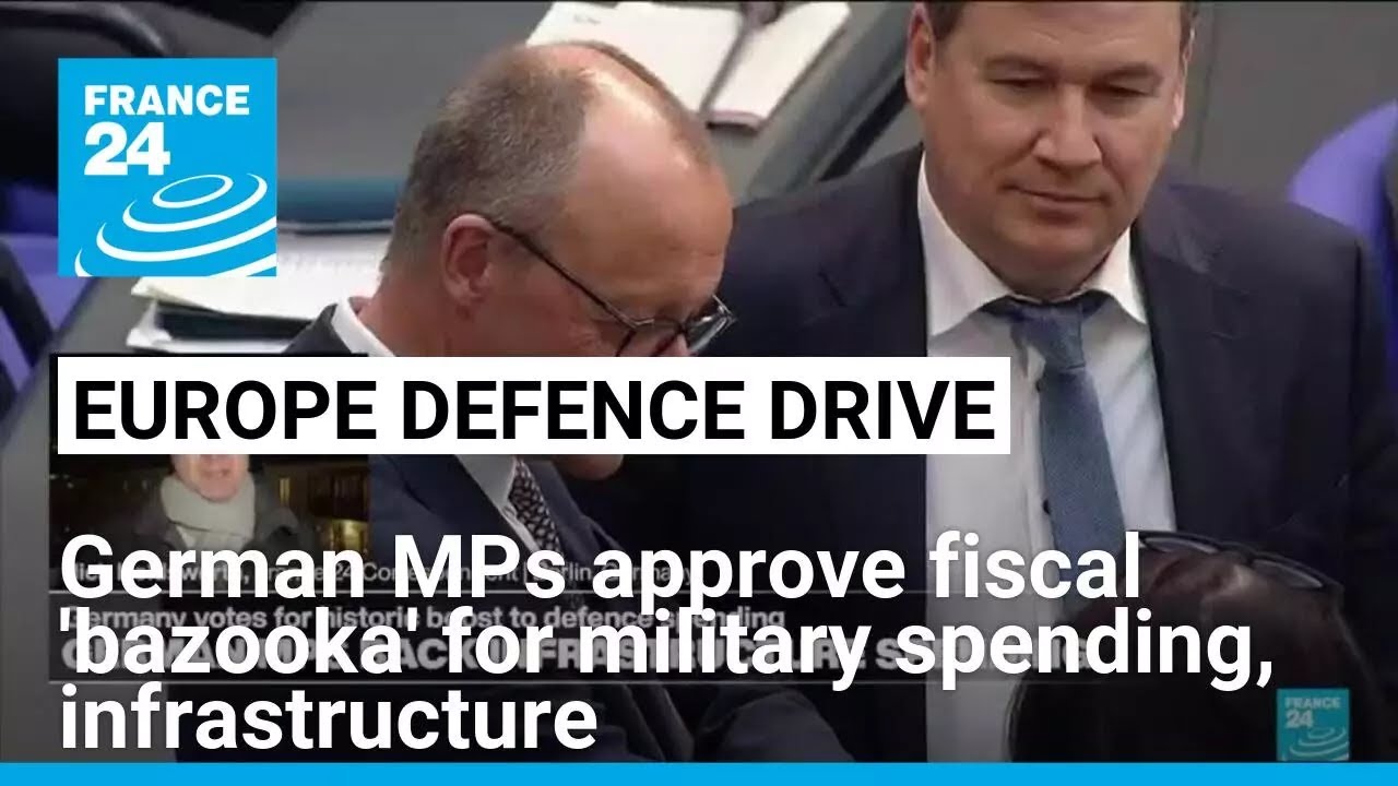 German MPs approve fiscal 'bazooka' for defence, infrastructure • FRANCE 24 English
