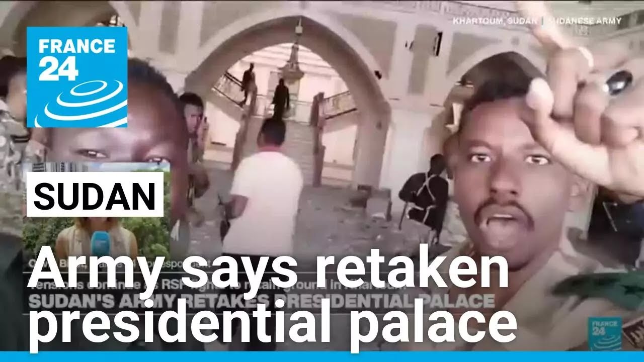 Sudan's military says it has retaken Khartoum's presidential palace • FRANCE 24 English