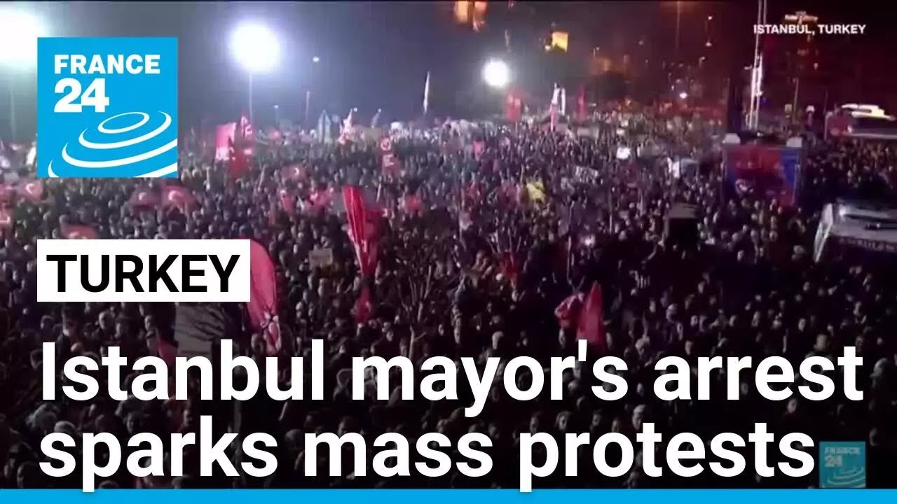 Istanbul Mayor Ekrem Imamoglu's arrest sparks mass protests • FRANCE 24 English