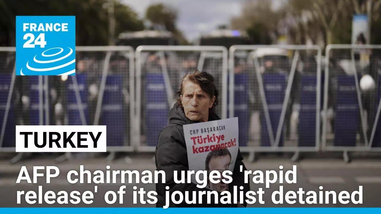 AFP chairman urges 'rapid release' of its journalist detained in Turkey • FRANCE 24 English