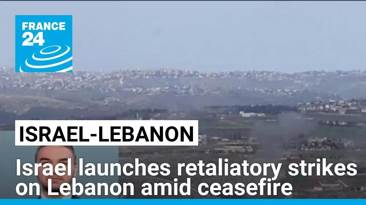 Israel launches retaliatory strikes on Lebanon amid ceasefire • FRANCE 24 English