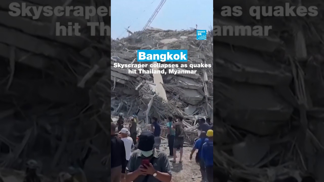 Bangkok: Skyscraper collapses as quakes hit Thailand, Myanmar • FRANCE 24 English