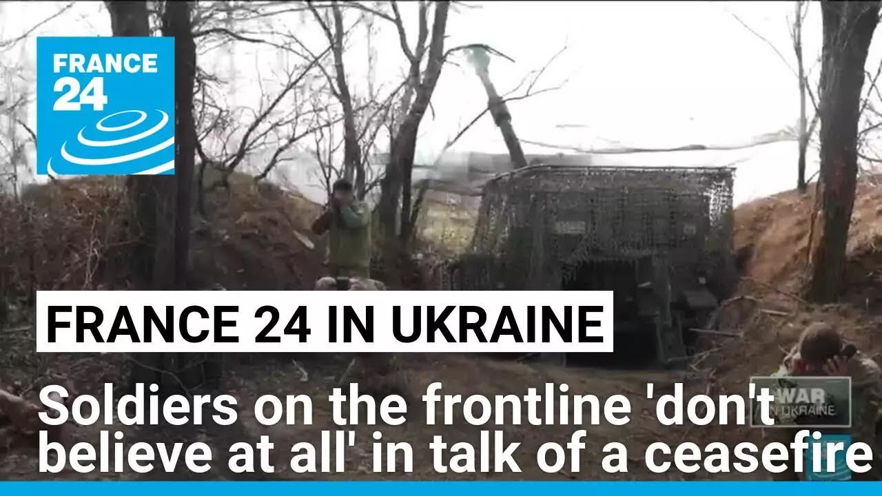 FRANCE 24 in Ukraine: 'When leaders talk about a ceasefire, soldiers don't believe it at all'
